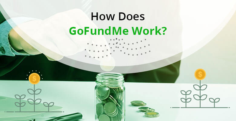 How does GoFundMe Work: The Ultimate guide you need to know about what is GoFundMe