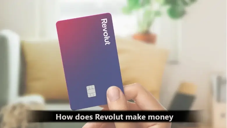 How Does Revolut Make Money: Revolut Business Model that you need to know about in 2025